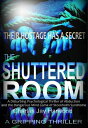 The Shuttered Room: A Disturbing Psychological Thriller of Abduction and the Dangerous Mind Game of Stockholm Syndrome【電子書籍】 Charles Jay Harwood