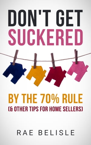 Don't Get Suckered by the 70% Rule &Other Tips for Home SellersŻҽҡ[ Rae Belisle ]