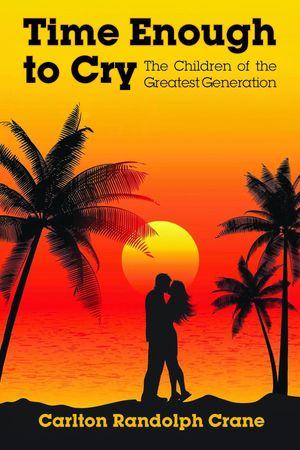 ŷKoboŻҽҥȥ㤨Time Enough to Cry The Children of the Greatest GenerationŻҽҡ[ Carlton Randolph Crane ]פβǤʤ552ߤˤʤޤ