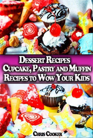 Dessert Recipes: Cupcake, Pastry and Muffin Reci