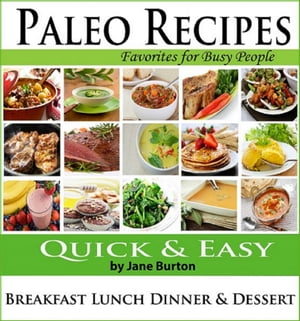 Paleo Recipes for Busy People: Quick and Easy Breakfast, Lunch, Dinner & Desserts Recipe Book