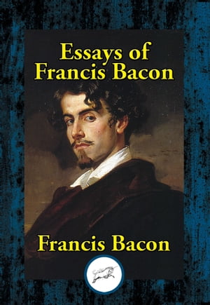 The Essays of Francis Bacon or Counsels Civil an