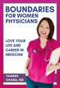 Boundaries for Women Physicians Love Your Life and Career in Medicine【電子書籍】[ Tam...
