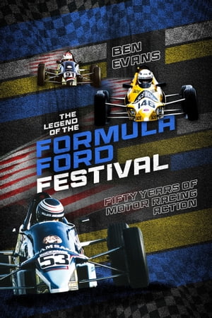 The Legend of the Formula Ford Festival Fifty Years of Motor Racing Action【電子書籍】[ Ben Evans ]