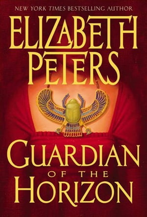 Guardian of the Horizon An Amelia Peabody Novel of Suspense【電子書籍】 Elizabeth Peters
