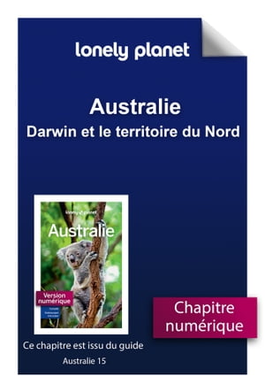 Australie - Darwin et le territoire du Nord【電子書籍】[ Lonely Planet ]