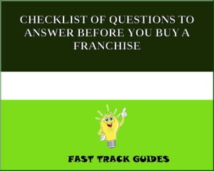 CHECKLIST OF QUESTIONS TO ANSWER BEFORE YOU BUY A FRANCHISE