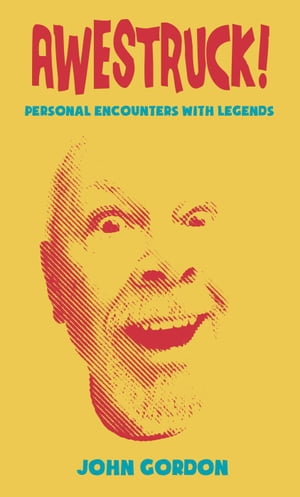 Awestruck! Personal Encounters with LegendsŻҽҡ[ John Gordon ]