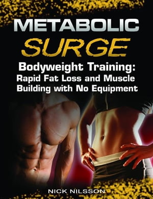 Metabolic Surge Bodyweight Training: Rapid Fat Loss and Muscle Building with No Equipment