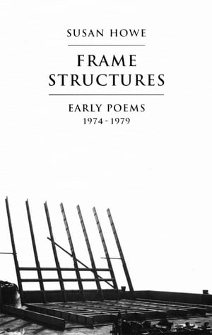 Frame Structures Early Poems 1974-1979【電子書籍】[ Susan Howe ]