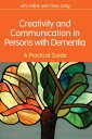 Creativity and Communication in Persons with Dementia A Practical Guide【電子書籍】 Claire Craig