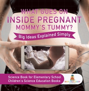 ŷKoboŻҽҥȥ㤨What Goes On Inside Pregnant Mommy's Tummy? Big Ideas Explained Simply - Science Book for Elementary School | Children's Science Education booksŻҽҡ[ Baby Professor ]פβǤʤ452ߤˤʤޤ