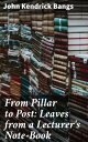 ＜p＞"From Pillar to Post: Leaves from a Lecturer's Note-Book" by John Kendrick Bangs John Kendrick Bangs was an American author, humorist, editor, and satirist. In this book, he humorously delves into the world of lecturing. He discusses the art of speaking, the use of back-handed compliments, embarrassing moments that occur when lecturing, and more in a way to poke fun at and empathize with the men who choose such a craft.＜/p＞画面が切り替わりますので、しばらくお待ち下さい。 ※ご購入は、楽天kobo商品ページからお願いします。※切り替わらない場合は、こちら をクリックして下さい。 ※このページからは注文できません。