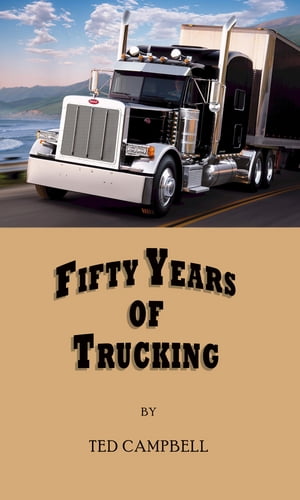 Trucker Tales, Fifty Years of Trucking