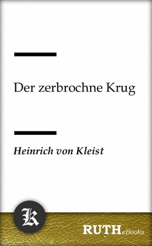 Der zerbrochne Krug【電子書籍】[ Heinrich von Kleist ]