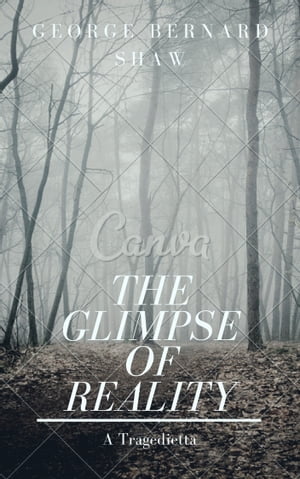 The Glimpse of Reality (Annotated) A Tragedietta