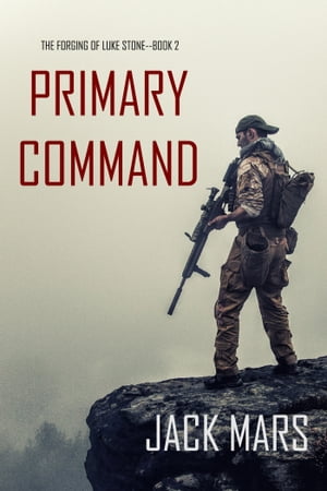 Primary Command: The Forging of Luke StoneーBook #2 (an Action Thriller)