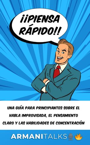 ??Piensa r?pido!! Una gu?a para principiantes sobre el habla improvisada, el pensamiento claro y las habilidades de concentraci?n (Spanish Edition)【電子書籍】[ Armani Talks ]