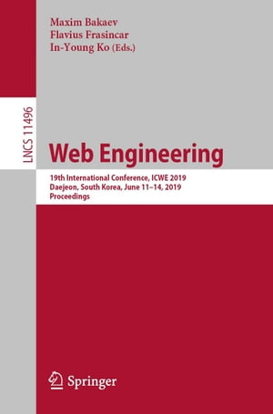 Web Engineering 19th International Conference, ICWE 2019, Daejeon, South Korea, June 11 14, 2019, Proceedings【電子書籍】