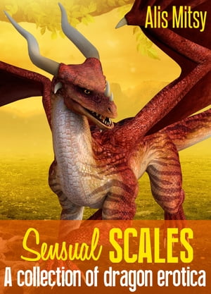 Sensual Scales: A collection of dragon erotica