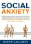 Social Anxiety: Discover How to Quiet Your Negative Thoughts, Overcome Worry, Build Your Social Skills, and Cure Shyness so You Can Have Small Talk with Ease Even as an IntrovertŻҽҡ[ Daron Callaway ]