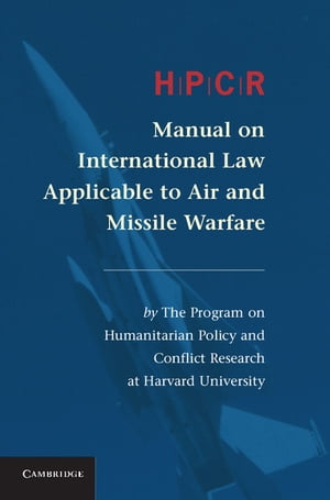 HPCR Manual on International Law Applicable to Air and Missile Warfare