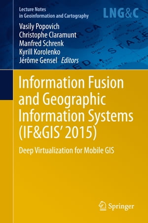 Information Fusion and Geographic Information Systems (IF GIS 039 2015) Deep Virtualization for Mobile GIS【電子書籍】