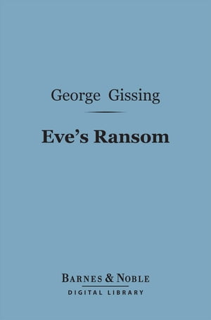 Eve's Ransom (Barnes &Noble Digital Library)Żҽҡ[ George Gissing ]