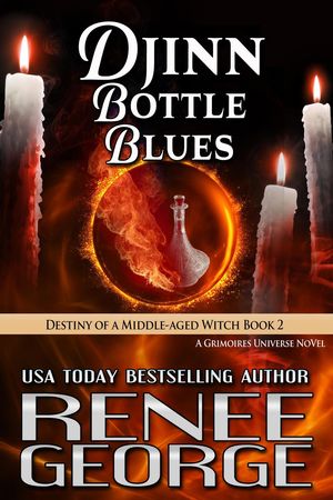 Djinn Bottle Blues: Destiny of a Middle-aged Witch Book 2 Grimoires of a Middle-aged Witch, #7