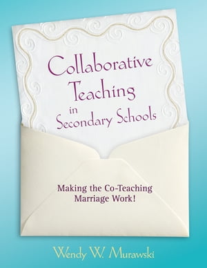 Collaborative Teaching in Secondary Schools Making the Co-Teaching Marriage Work!Żҽҡ[ Wendy Murawski ]