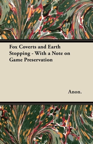 Fox Coverts and Earth Stopping - With a Note on Game Preservation【電子書籍】[ Anon ]