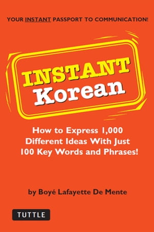 ŷKoboŻҽҥȥ㤨Instant Korean How to Express 1,000 Different Ideas with Just 100 Key Words and Phrases! (Korean PhrasebookŻҽҡ[ Boye Lafayette De Mente ]פβǤʤ905ߤˤʤޤ