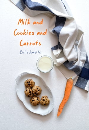 Milk and Cookies and Carrots【電子書籍】[ Billie Annette ]