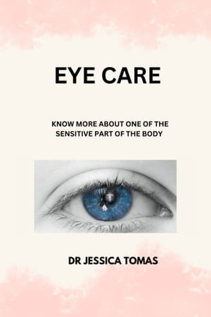 EYE CARE【電子書籍】[ DR JESSICA TOMAS ]