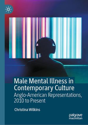 Male Mental Illness in Contemporary Culture Anglo-American Representations, 2010...