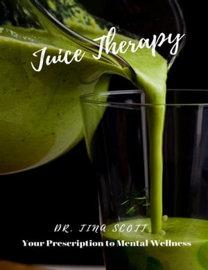 Juice Therapy: Your Prescription to Mental Wellness
