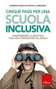 Cinque passi per una scuola inclusiva Trasformare la didattica con una formazione dal basso【電子書籍】[ Roberta Passoni ]