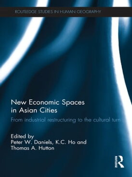 New Economic Spaces in Asian Cities From Industrial Restructuring to the Cultural Turn【電子書籍】