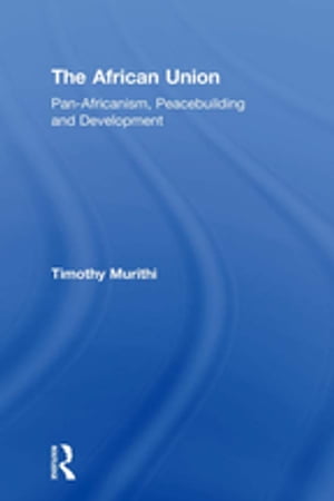 The African Union Pan-Africanism, Peacebuilding and Development
