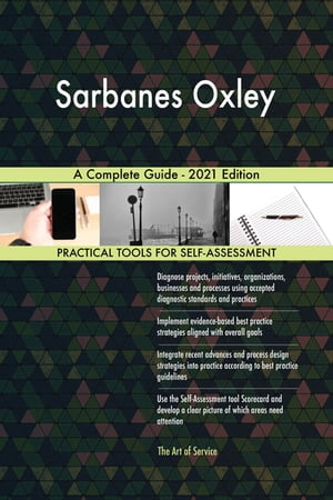 Sarbanes Oxley A Complete Guide - 2021 Edition【電子書籍】[ Gerardus Blokdyk ]