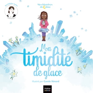 Mes histoires du calme - Ma timidité de glace