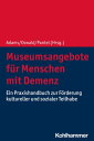 Museumsangebote f?r Menschen mit Demenz Ein Praxishandbuch zur F?rderung kultureller und sozialer Teilhabe