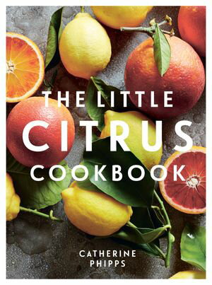 The Little Citrus Cookbook【電子書籍】[ Catherine Phipps ]