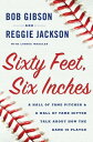 Sixty Feet Six Inches A Hall of Fame Pitcher & a Hall of Fame Hitter Talk about How the Game is Played【電子書籍】[ Bob Gibson ]