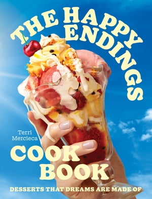 The Happy Endings Cookbook: Desserts that dreams are made of