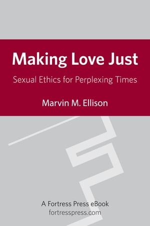 Making Love Just Sexual Ethics for Perplexing Ti