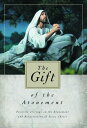 The Gift of the Atonement: Favorite Writings on the Atonement and Resurrection o...