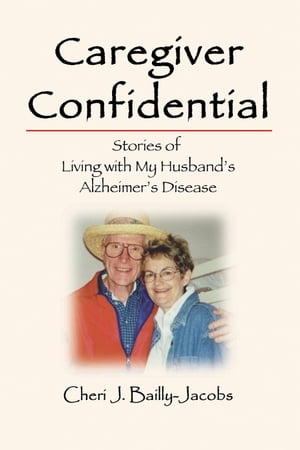 Caregiver Confidential: Stories of Living with My Husband's Alzheimer's Disease