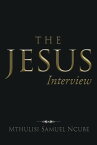 The Jesus Interview【電子書籍】[ Mthulisi Samuel Ncube ]