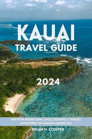 Kauai Travel Guide 2024: